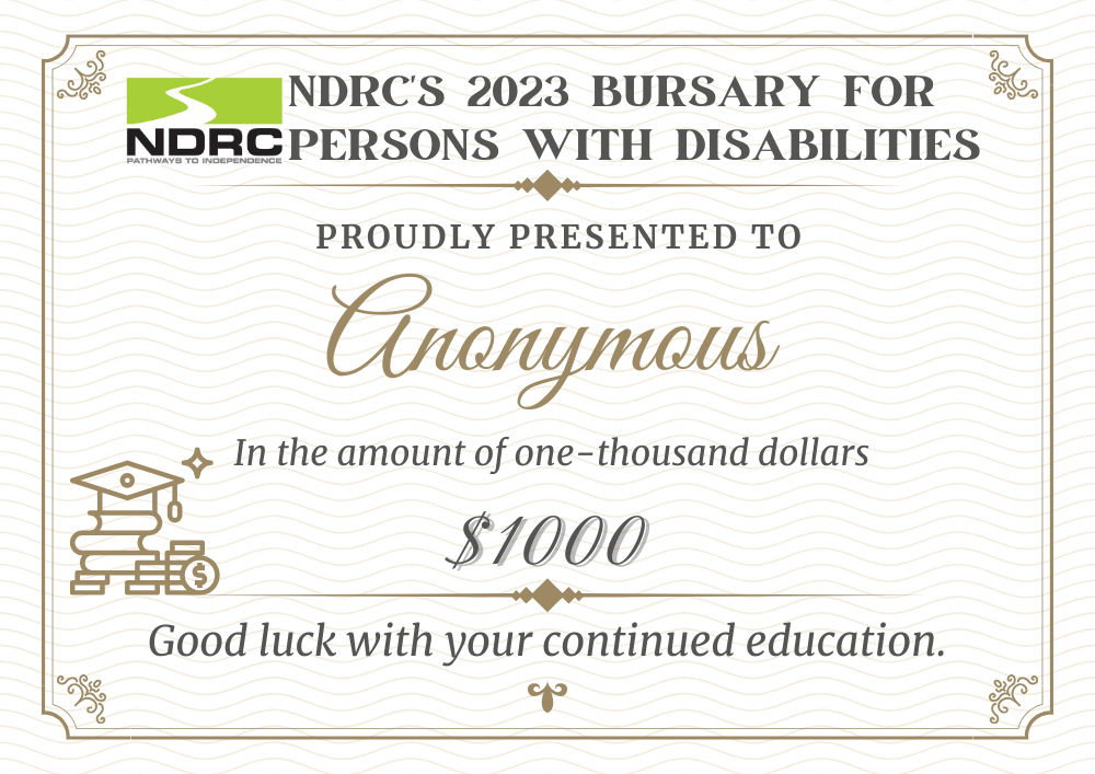 Certificate with the words NDRC's Bursary for Persons with Disabilities Proudly Presented to "Anonymous" in the amount of one-thousand dollars
