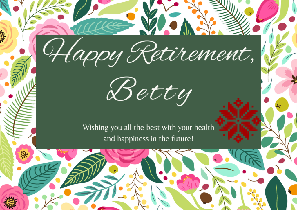 A round floral design that says "Happy Retirement, Betty. Wishing you all the Best with your health and happiness in the future!"