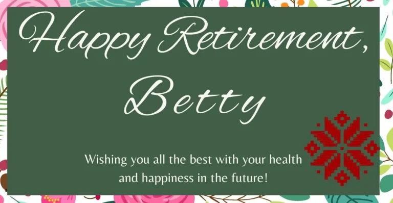 a card with a floral design that says Happy Retirement, Betty! Wishing you all the best with your health and happiness in the future.